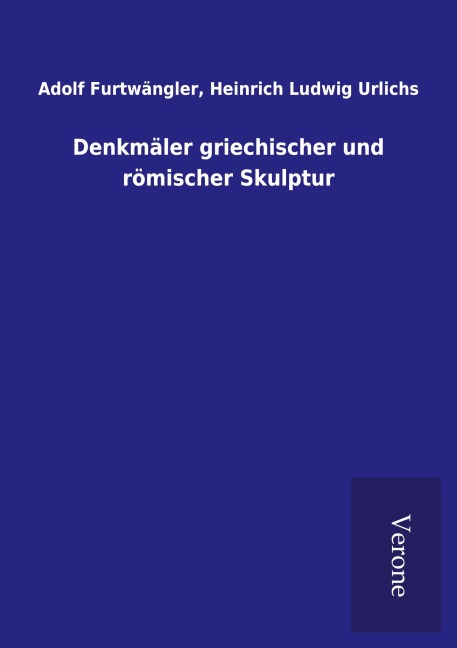 Denkmäler griechischer und römischer Skulptur - Adolf Urlichs Furtwängler
