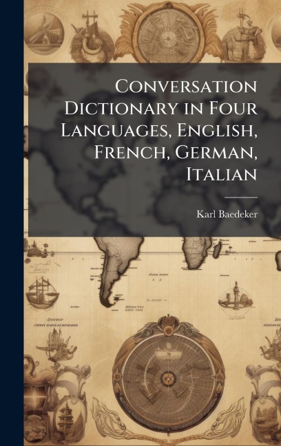 Conversation Dictionary in Four Languages, English, French, German, Italian - Karl Baedeker (Firm)
