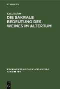 Cover-Bild zum Titel 'Die sakrale Bedeutung des Weines im Altertum' von 'Karl Kircher'