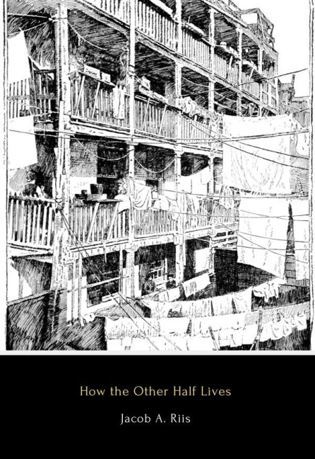 How the Other Half Lives - Jacob A. Riis