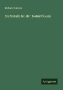 Die Metalle bei den Naturvölkern - Richard Andree