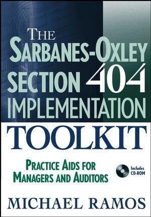The Sarbanes-Oxley Section 404 Implementation Toolkit - Michael J. Ramos