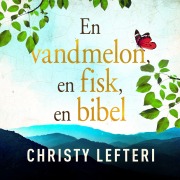 Cover-Bild zum Titel 'En vandmelon, en fisk, en bibel' von 'Christy Lefteri'