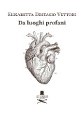 Cover-Bild zum Titel 'Da luoghi profani' von 'Elisabetta Destasio Vettori'