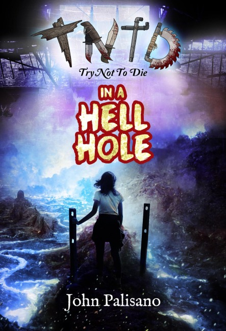 Try Not to Die: In a Hell Hole - John Palisano