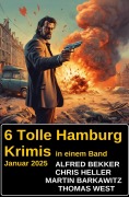 Cover-Bild zum Titel '6 Tolle Hamburg Krimis in einem Band Januar 2025' von 'Alfred Bekker, Martin Barkawitz, Thomas West, Chris Heller'