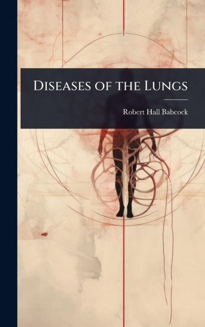 Diseases of the Lungs - Robert Hall Babcock