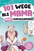 101 Wege, als Mama nicht durchzudrehen - Jenny Nenz