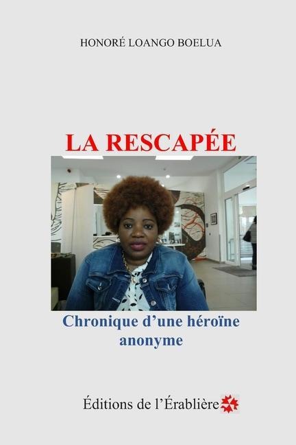 La rescapée: Chronique d'une héroïne anonyme - Honoré Loango Boelua