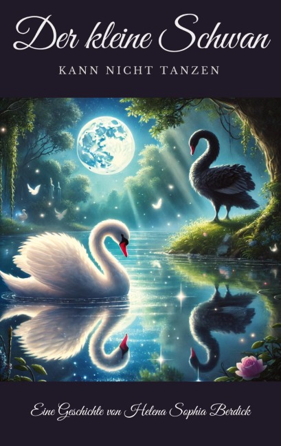 Der kleine Schwan kann nicht tanzen - Helena Sophia Berdick