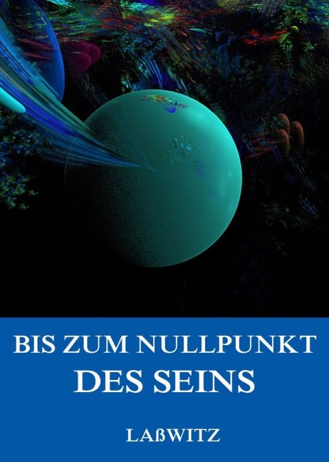 Bis zum Nullpunkt des Seins - Kurd Laßwitz