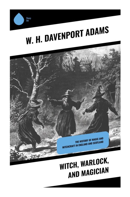 Witch, Warlock, and Magician - W. H. Davenport Adams