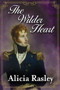 The Wilder Heart, a Traditional Regency (Regency Escapes, #1) - Alicia Rasley