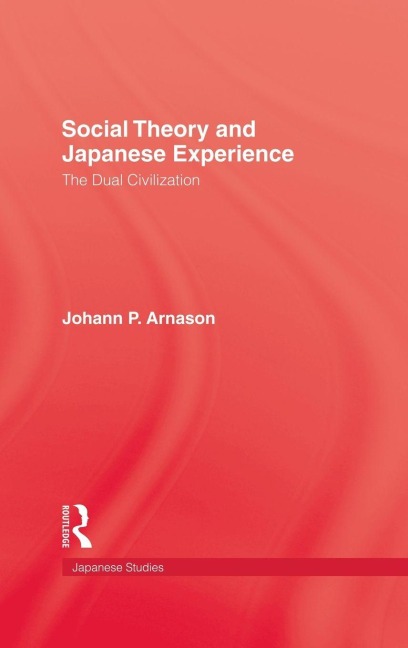 Social Theory and Japanese Experience - Johann P. Arnason