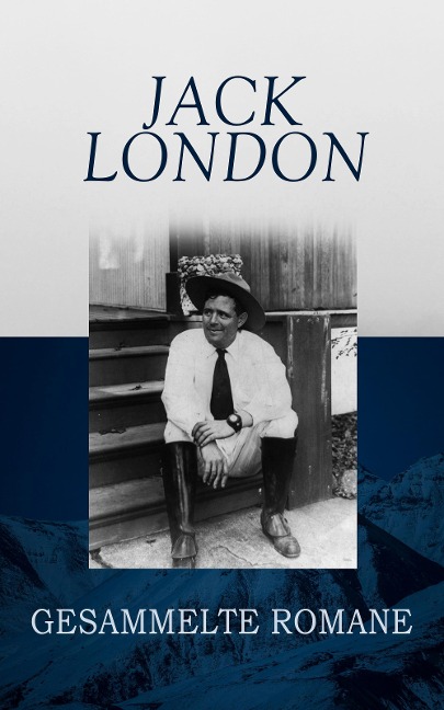 Jack London - Gesammelte Romane - Jack London