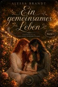 Cover-Bild zum Titel 'Zwei Seiten derselben Flamme - Buch 3 von 3 - Ein gemeinsames Leben' von 'Alyssa Brandt'