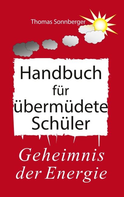 Handbuch für übermüdete Schüler - Thomas Sonnberger