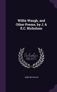 Cover-Bild zum Titel 'Willie Waugh, and Other Poems, by J. & E.C. Nicholson' von 'James Nicholson'