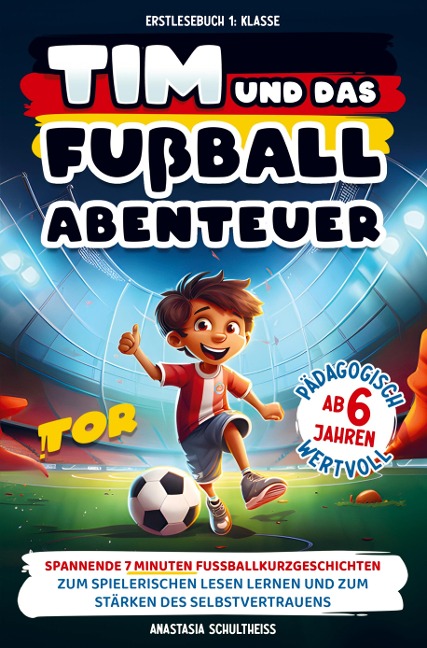 Erstlesebuch 1. Klasse: Tim und das Fußball-Abenteuer! - Anastasia Schultheiss