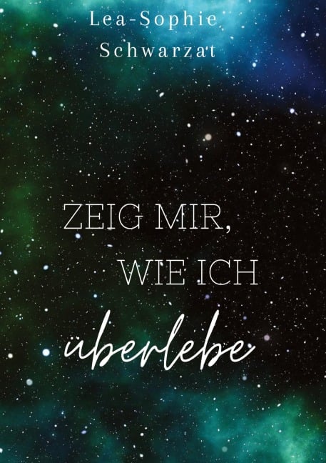 Zeig mir, wie ich überlebe - Lea-Sophie Schwarzat