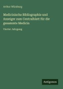 Cover-Bild zum Titel 'Medicinische Bibliographie und Anzeiger zum Centralblatt für die gesammte Medicin' von 'Arthur Würzburg'