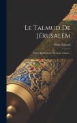Cover-Bild zum Titel 'Le Talmud De Jérusalem: Traités Kethouboth, Nedarim, Guittin...' von 'Moïse Schwab'