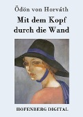 Cover-Bild zum Titel 'Mit dem Kopf durch die Wand' von 'Ödön von Horváth'