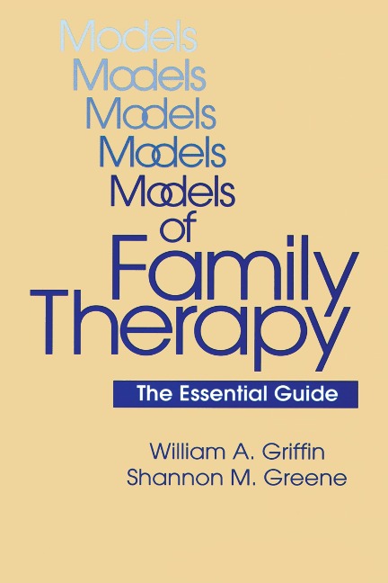 Models Of Family Therapy - William A. Griffin, Shannon M. Greene
