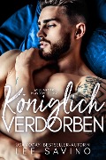 Cover-Bild zum Titel 'Königlich Verdorben (Königliche Herzensbrecher, #1)' von 'Lee Savino'