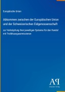 Cover-Bild zum Titel 'Abkommen zwischen der Europäischen Union und der Schweizerischen Eidgenossenschaft' von 'Europäische Union'