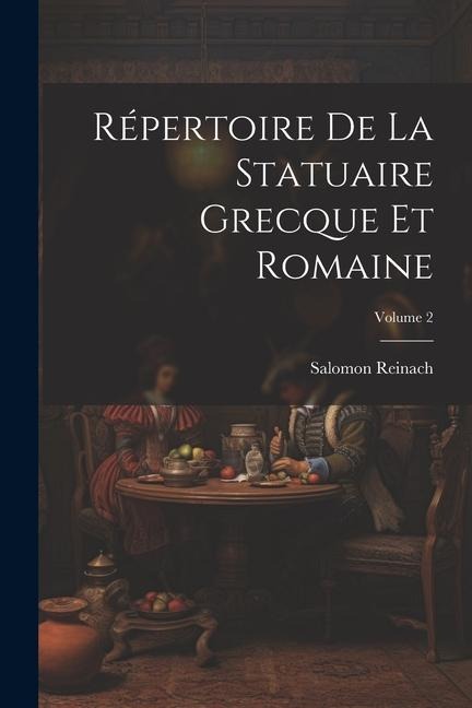 Répertoire De La Statuaire Grecque Et Romaine; Volume 2 - Salomon Reinach