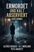 Cover-Bild zum Titel 'Ermordet und kalt abserviert: Acht Krimis' von 'Alfred Bekker, Pete Hackett, A. F. Morland'