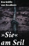 Cover-Bild zum Titel '»Sie« am Seil' von 'Eva Gräfin von Baudissin'