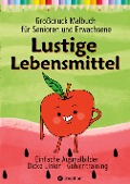 Cover-Bild zum Titel 'Malbuch für Senioren, Erwachsene, Malanfänger, Sehbehinderte Lustige Lebensmittel Geschenk für Rentner, Demenzbetreuung, Seniorenarbeit' von 'Hardy Haar'