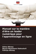 Cover-Bild zum Titel 'Manuel sur la manière d'être un leader numérique pour l'apprentissage en ligne' von 'Zehra Alt¿nay, Nesrin Menemenci Bahcelerli, Fahriye Alt¿nay'
