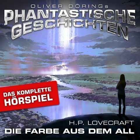 Phantastische Geschichten, Die Farbe aus dem All - Das komplette Hörspiel - Oliver Döring, H. P. Lovecraft