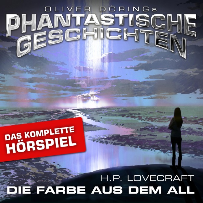 Phantastische Geschichten, Die Farbe aus dem All - Das komplette Hörspiel - Oliver Döring, H. P. Lovecraft