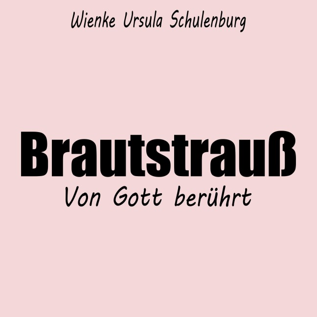 Brautstrauß - Von Gott berührt - Wienke Ursula Schulenburg
