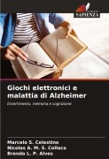 Cover-Bild zum Titel 'Giochi elettronici e malattia di Alzheimer' von 'Marcelo S. Celestino, Nicolas A. M. S. Colloca, Brenda L. P. Alves'