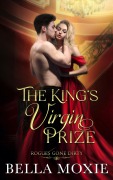 Cover-Bild zum Titel 'The King's Virgin Prize (Rogues Gone Dirty, #2)' von 'Bella Moxie'