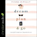 Dream, Plan, and Go Lib/E: A Travel Guide to Inspire Your Independent Adventure - Rachel McMillan
