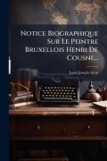 Cover-Bild zum Titel 'Notice Biographique Sur Le Peintre Bruxellois Henri De Cousne...' von 'Louis Joseph Alvin'