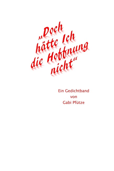 "Doch hätte Ich die Hoffnung nicht" - Gabi Pfütze