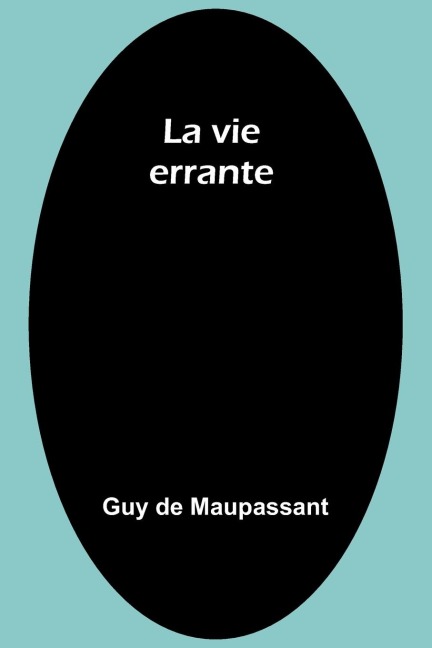 La vie errante - Guy de Maupassant