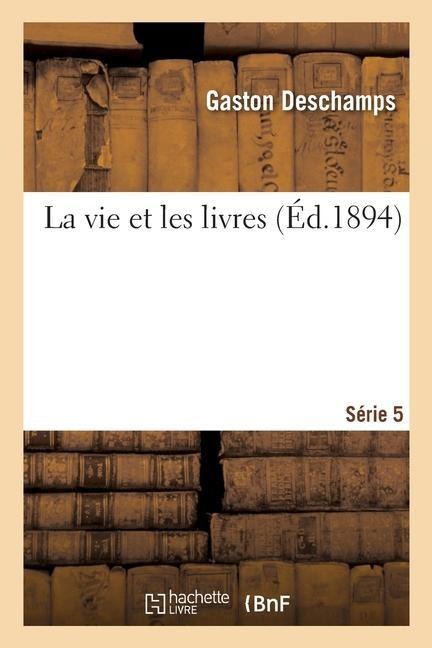 La Vie Et Les Livres. Série 5 - Gaston Deschamps