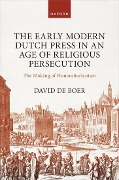 Cover-Bild zum Titel 'The Early Modern Dutch Press in an Age of Religious Persecution' von 'David de Boer'