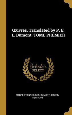 OEuvres. Translated by P. E. L. Dumont. TOME PREMIER - Pierre Étienne Louis Dumont, Jeremy Bentham