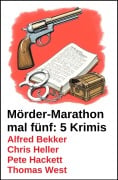 Cover-Bild zum Titel 'Mörder-Marathon mal fünf: 5 Krimis' von 'Alfred Bekker, Thomas West, Chris Heller, Pete Hackett'