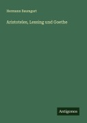 Cover-Bild zum Titel 'Aristoteles, Lessing und Goethe' von 'Hermann Baumgart'