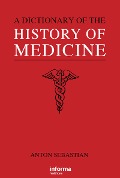 Cover-Bild zum Titel 'A Dictionary of the History of Medicine' von 'Anton Sebastian'